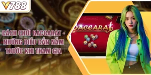 Cách Chơi Baccarat - Những Điều Cần Nắm Trước Khi Tham Gia