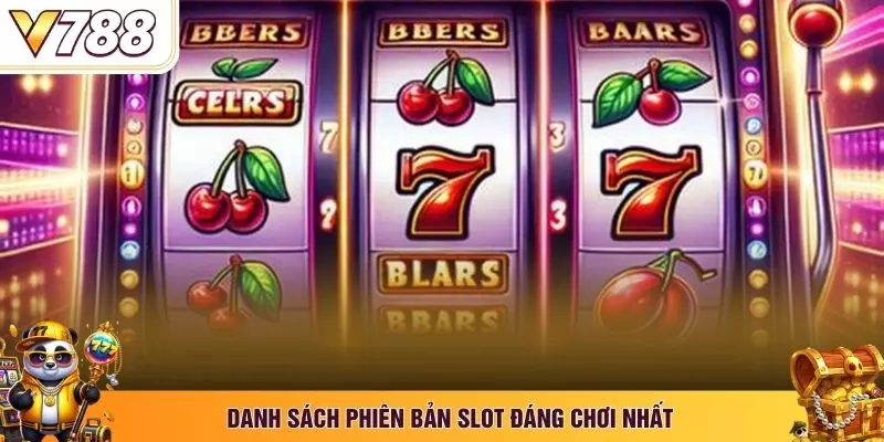 Danh sách phiên bản slot đáng chơi nhất