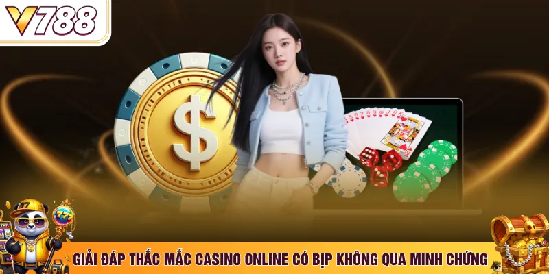 Giải đáp thắc mắc casino online có bịp không qua minh chứng