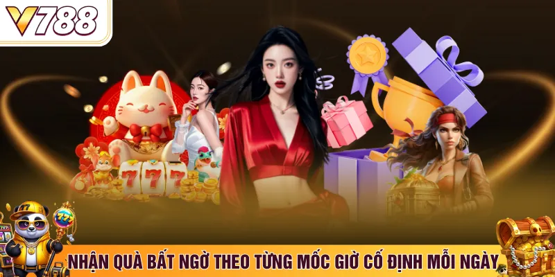 Nhận quà bất ngờ theo từng mốc giờ cố định mỗi ngày