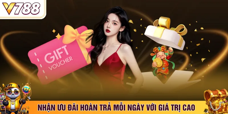 Nhận ưu đãi hoàn trả mỗi ngày với giá trị cao