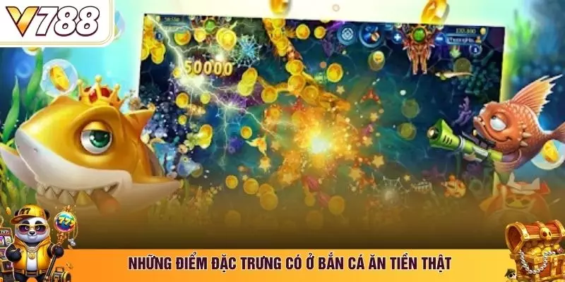 Những điểm đặc trưng có ở bắn cá ăn tiền thật