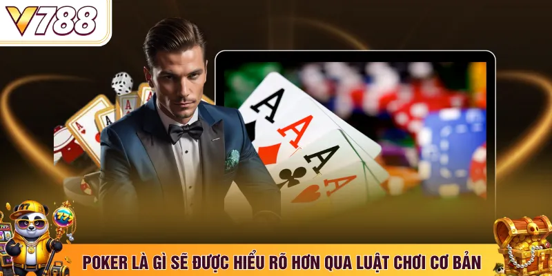 Poker là gì sẽ được hiểu rõ hơn qua luật chơi cơ bản