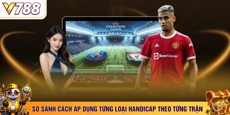 So sánh cách áp dụng từng loại handicap theo từng trận