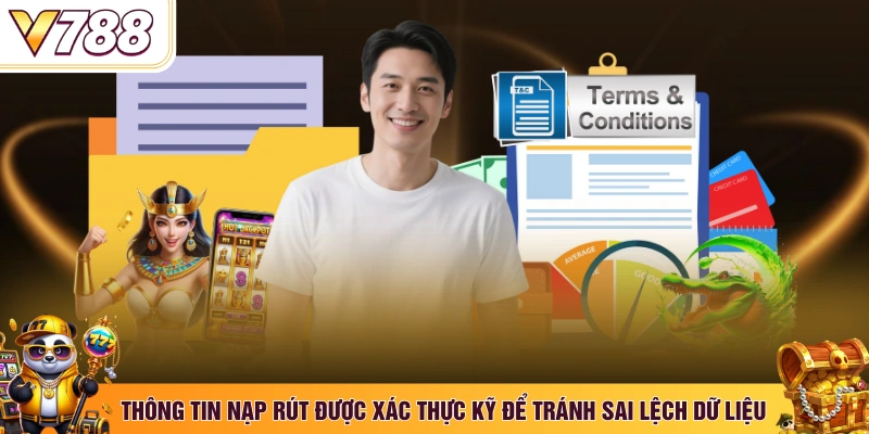 Thông tin nạp rút được xác thực kỹ để tránh sai lệch dữ liệu